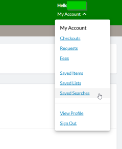 click on the dropdown menu associated with your account (top left) to retrieve your saved searches