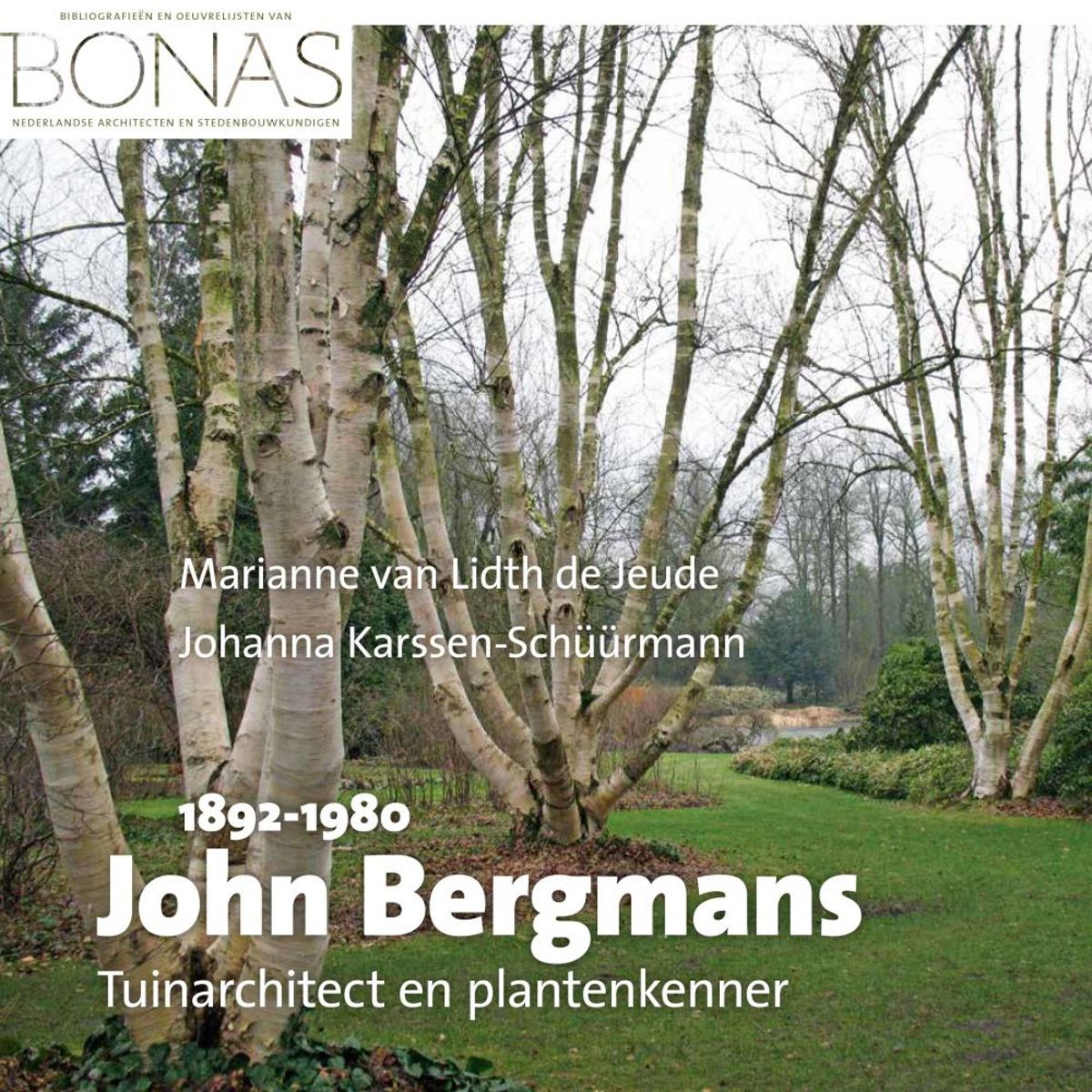 Book cover of John Bergmans, 1892-1980: tuinarchitect en plantenkenner. Hilversum: Bonas, 2018. 